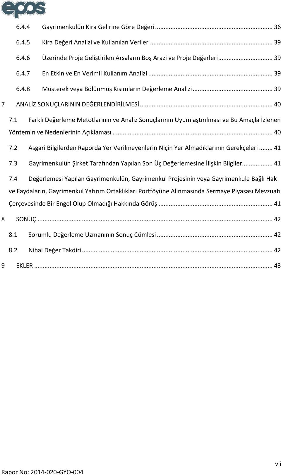 1 Farklı Değerleme Metotlarının ve Analiz Sonuçlarının Uyumlaştırılması ve Bu Amaçla İzlenen Yöntemin ve Nedenlerinin Açıklaması... 40 7.