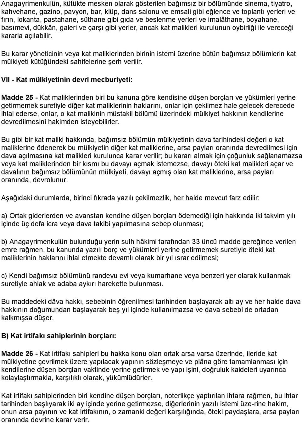 açılabilir. Bu karar yöneticinin veya kat maliklerinden birinin istemi üzerine bütün bağımsız bölümlerin kat mülkiyeti kütüğündeki sahifelerine şerh verilir.