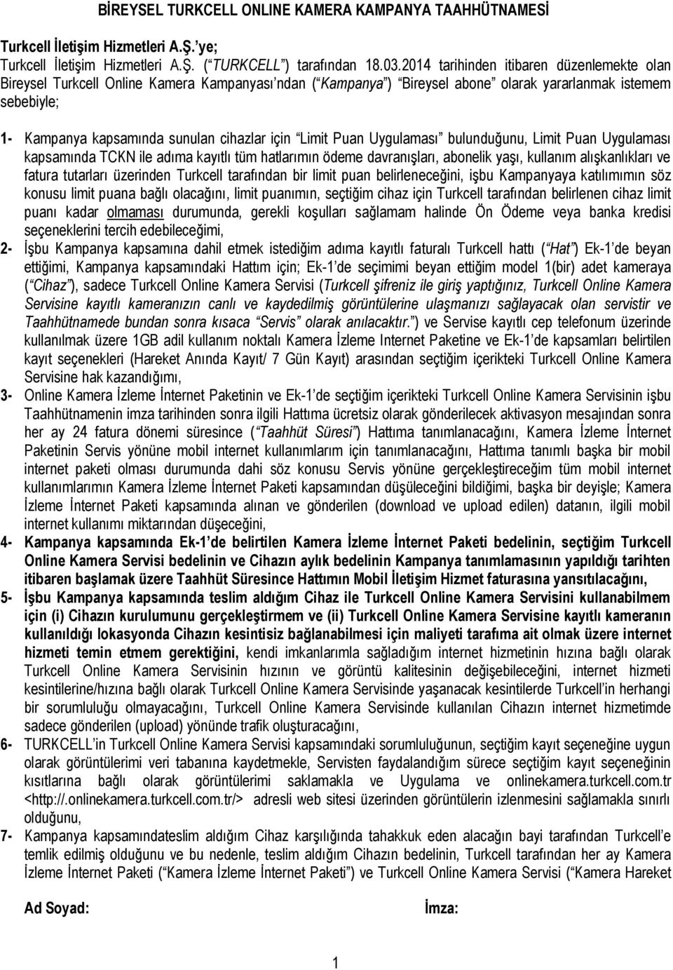 için Limit Puan Uygulaması bulunduğunu, Limit Puan Uygulaması kapsamında TCKN ile adıma kayıtlı tüm hatlarımın ödeme davranışları, abonelik yaşı, kullanım alışkanlıkları ve fatura tutarları üzerinden