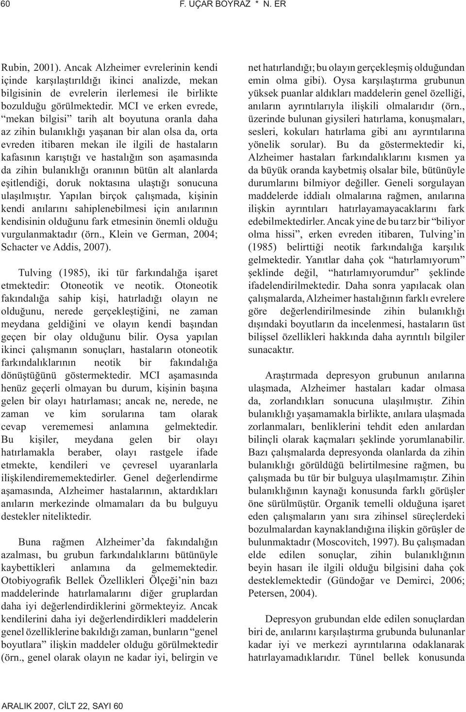 son aşamasında da zihin bulanıklığı oranının bütün alt alanlarda eşitlendiği, doruk noktasına ulaştığı sonucuna ulaşılmıştır.