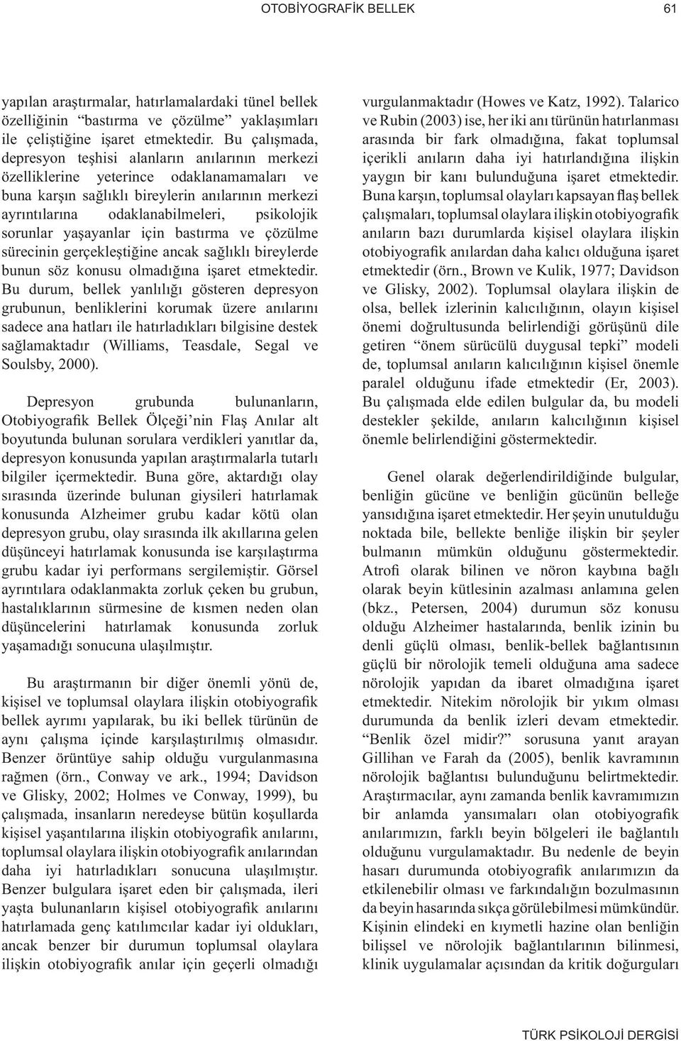 sorunlar yaşayanlar için bastırma ve çözülme sürecinin gerçekleştiğine ancak sağlıklı bireylerde bunun söz konusu olmadığına işaret etmektedir.