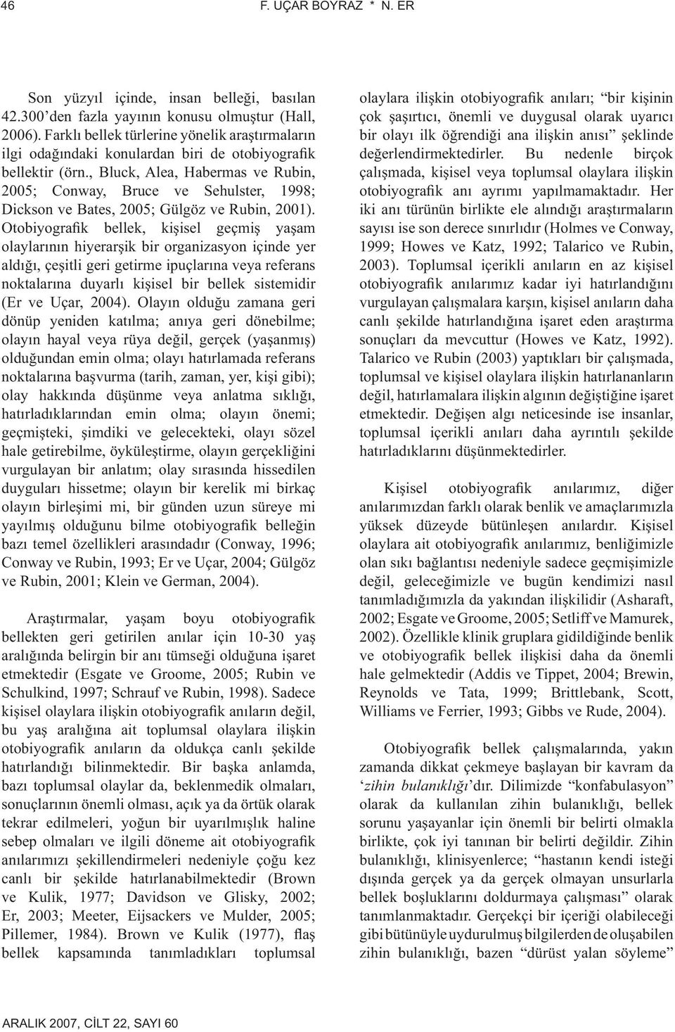 , Bluck, Alea, Habermas ve Rubin, 2005; Conway, Bruce ve Sehulster, 1998; Dickson ve Bates, 2005; Gülgöz ve Rubin, 2001).