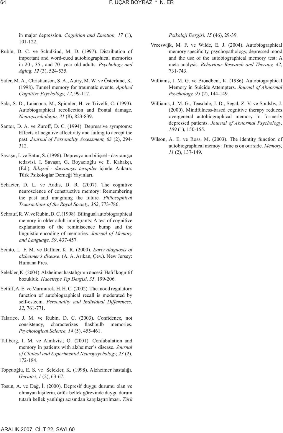 ve Österlund, K. (1998). Tunnel memory for traumatic events. Applied Cognitive Psychology, 12, 99-117. Sala, S. D., Laiacona, M., Spinnler, H. ve Trivelli, C. (1993).