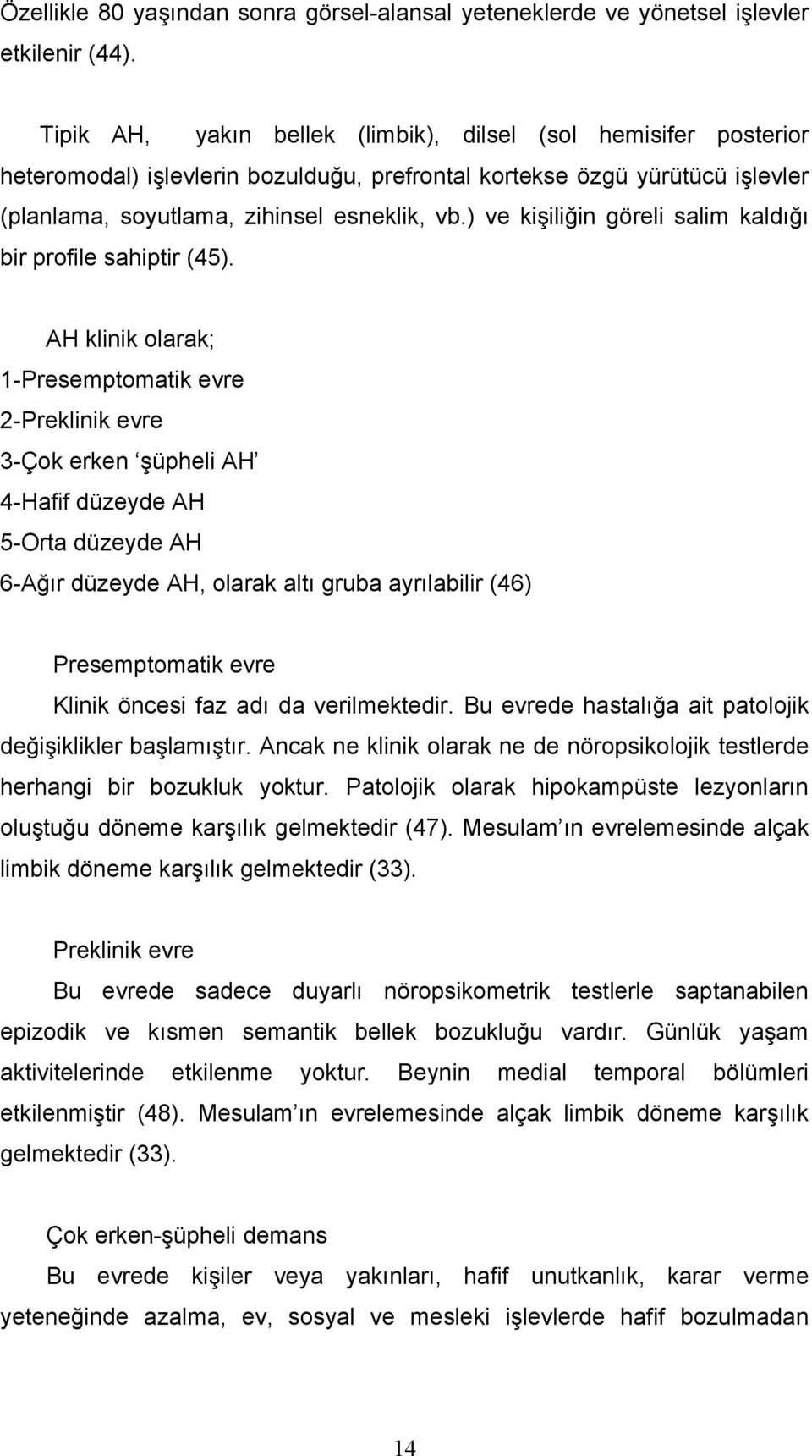 ) ve kişiliğin göreli salim kaldığı bir profile sahiptir (45).