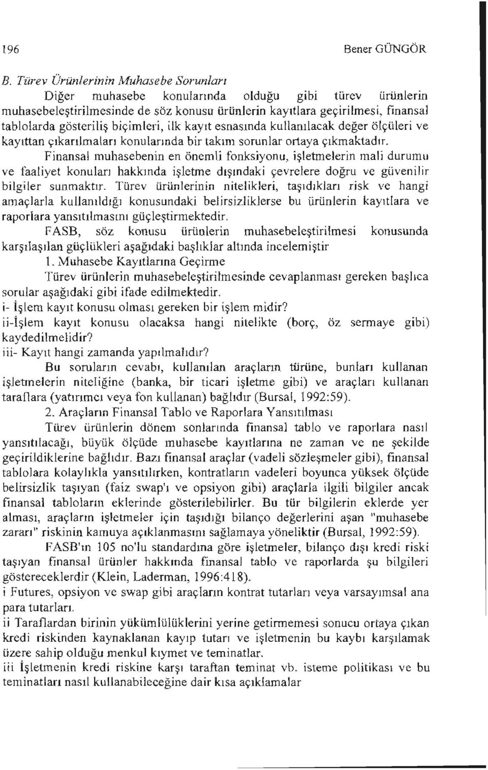 biçimleri, ilk kayıt esnasında kullanılacak değer ölçüleri ve kaylttan çıkarılmaları konularında bir takım sorunlar ortaya çıkmaktadır.