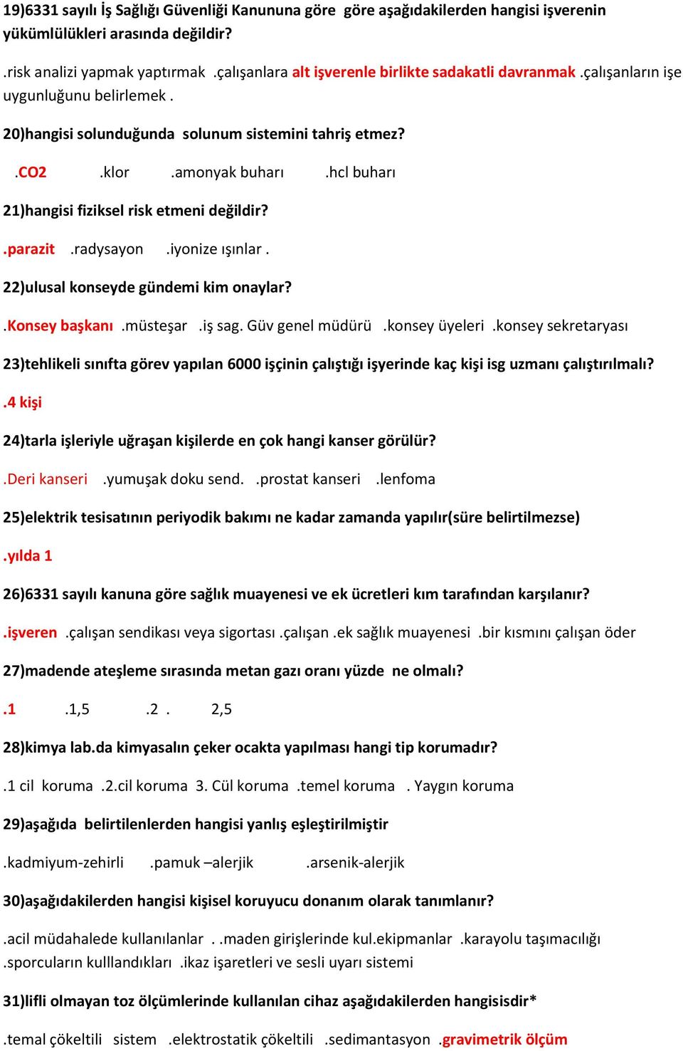 hcl buharı 21)hangisi fiziksel risk etmeni değildir?.parazit.radysayon.iyonize ışınlar. 22)ulusal konseyde gündemi kim onaylar?.konsey başkanı.müsteşar.iş sag. Güv genel müdürü.konsey üyeleri.