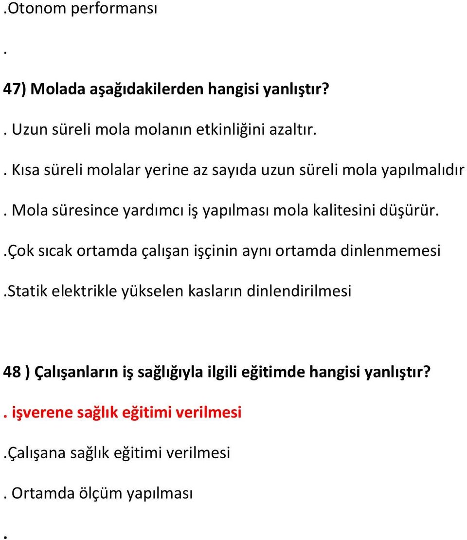 Mola süresince yardımcı iş yapılması mola kalitesini düşürür..çok sıcak ortamda çalışan işçinin aynı ortamda dinlenmemesi.