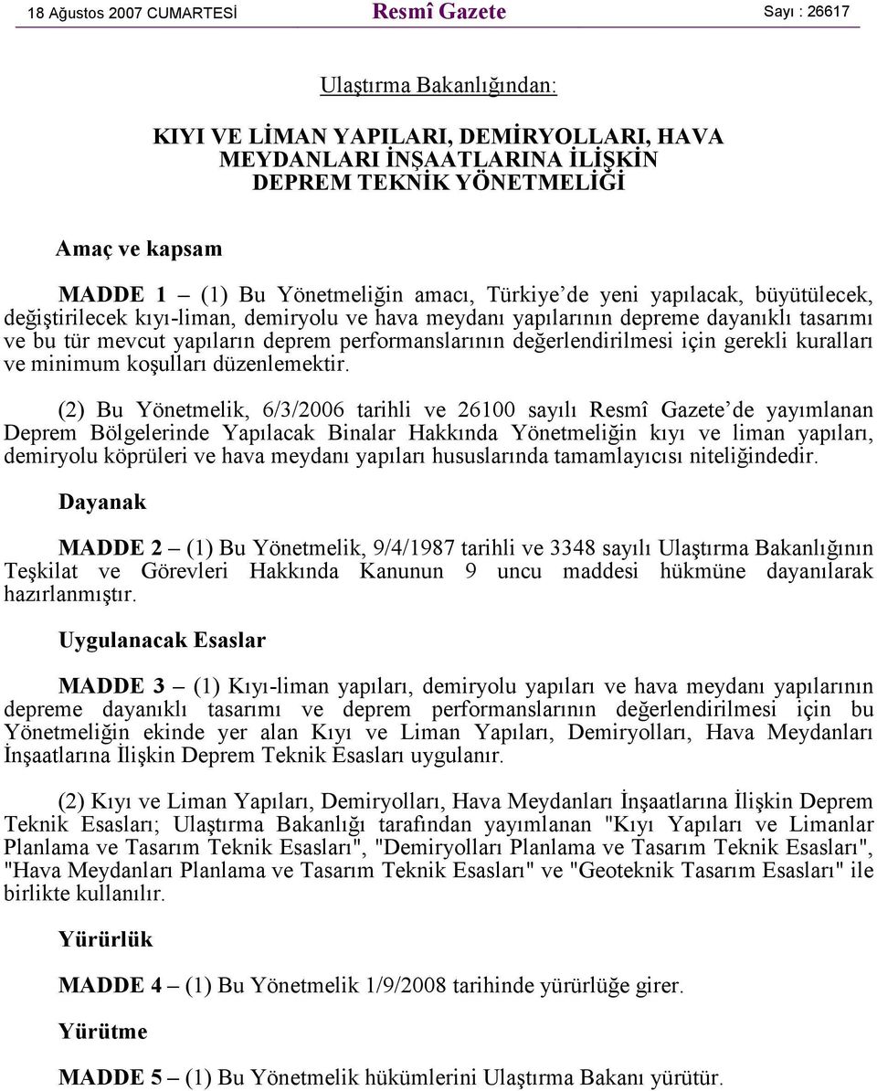 performanslarının değerlendirilmesi için gerekli kuralları ve minimum koşulları düzenlemektir.