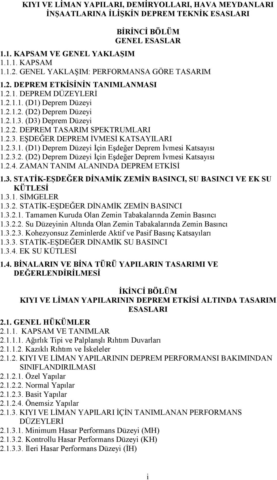 2.3. EŞDEĞER DEPREM ĐVMESĐ KATSAYILARI 1.2.3.1. (D1) Deprem Düzeyi Đçin Eşdeğer Deprem Đvmesi Katsayısı 1.2.3.2. (D2) Deprem Düzeyi Đçin Eşdeğer Deprem Đvmesi Katsayısı 1.2.4.