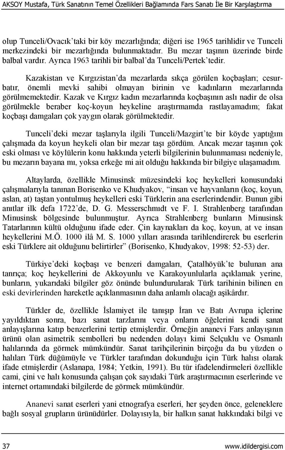 Kazakistan ve Kırgızistan da mezarlarda sıkça görülen koçbaşları; cesurbatır, önemli mevki sahibi olmayan birinin ve kadınların mezarlarında görülmemektedir.