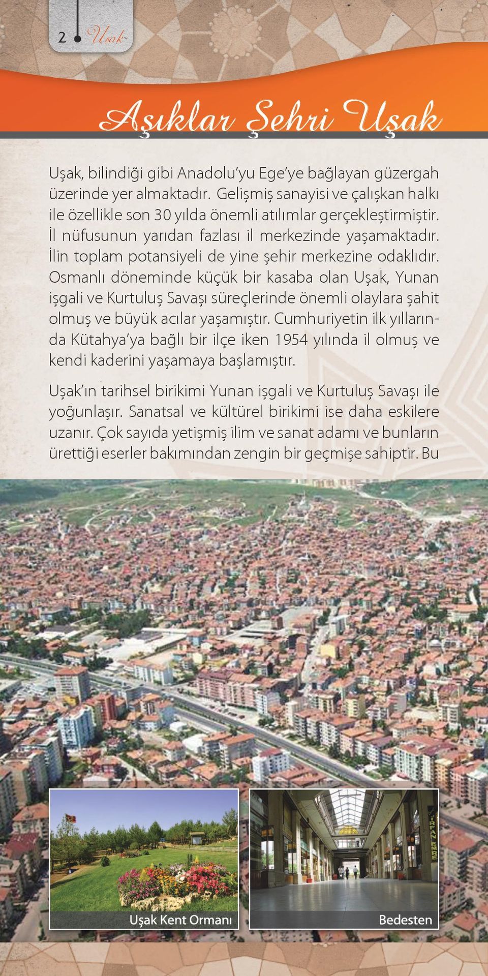 Osmanlı döneminde küçük bir kasaba olan, Yunan işgali ve Kurtuluş Savaşı süreçlerinde önemli olaylara şahit olmuş ve büyük acılar yaşamıştır.