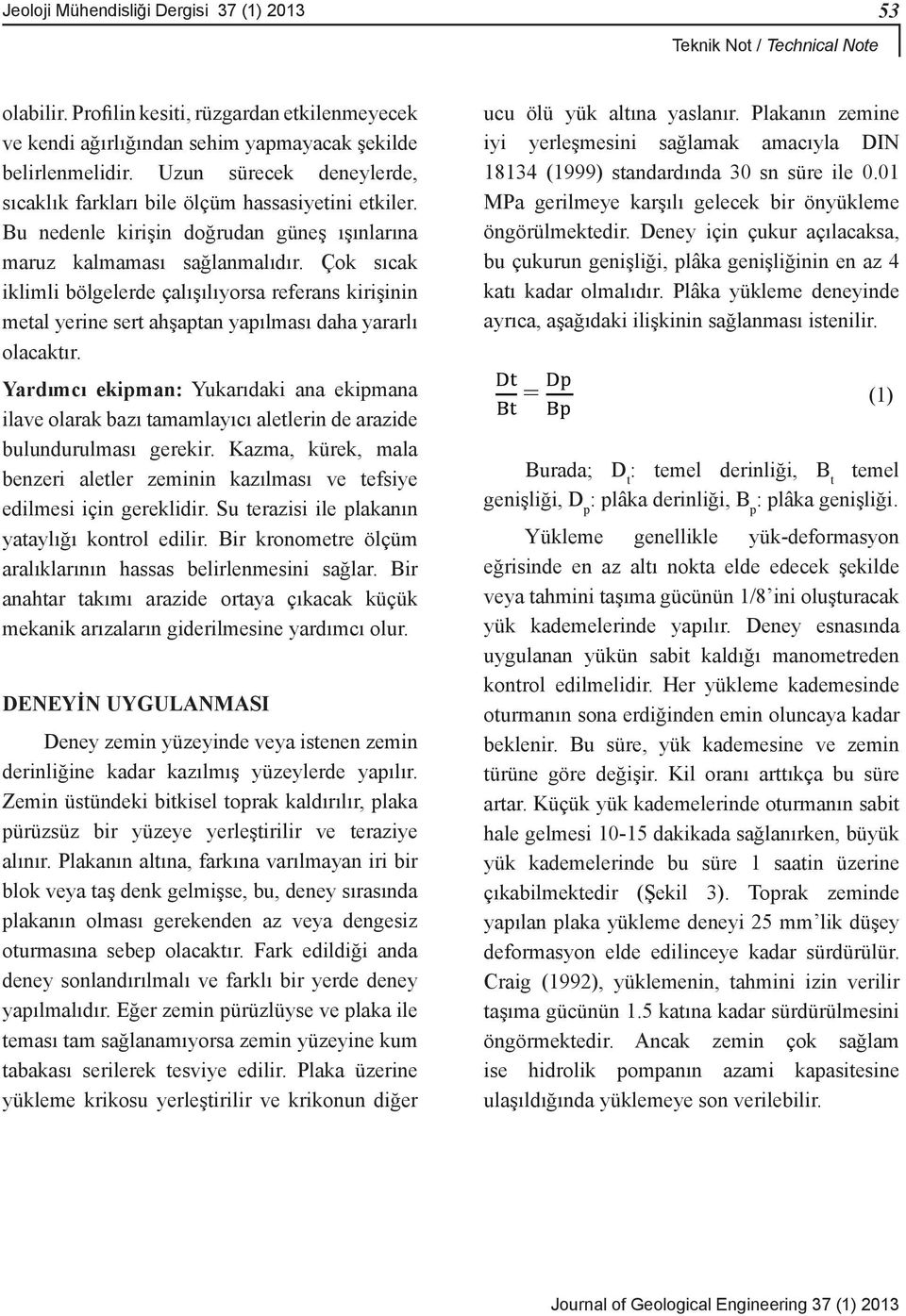 Çok sıcak iklimli bölgelerde çalışılıyorsa referans kirişinin metal yerine sert ahşaptan yapılması daha yararlı olacaktır.