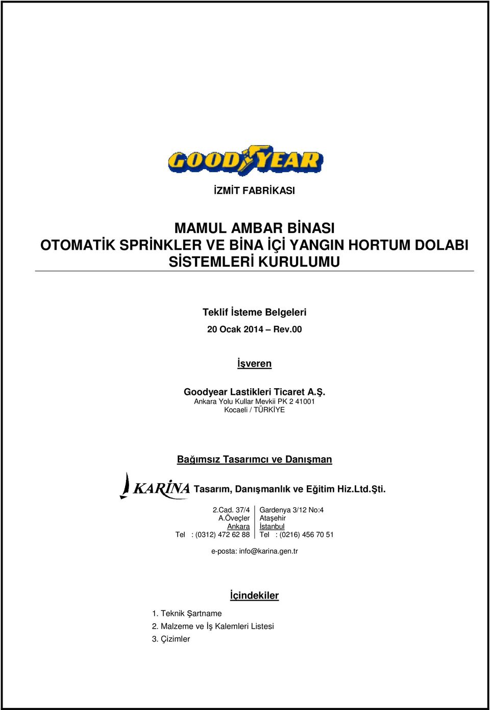 Ankara Yolu Kullar Mevkii PK 2 41001 Kocaeli / TÜRKİYE Bağımsız Tasarımcı ve Danışman 2.Cad. 37/4 A.