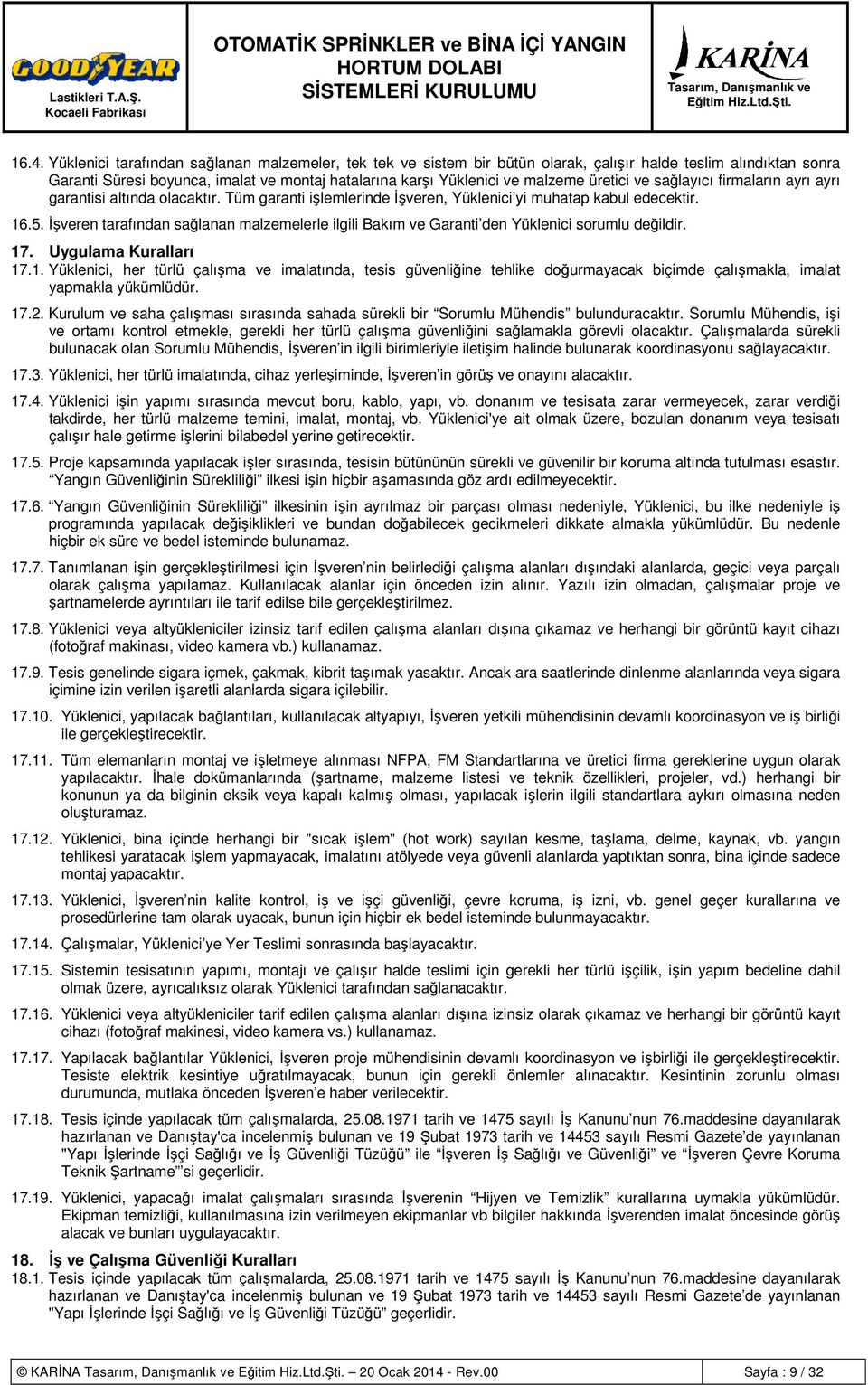 İşveren tarafından sağlanan malzemelerle ilgili Bakım ve Garanti den Yüklenici sorumlu değildir. 17