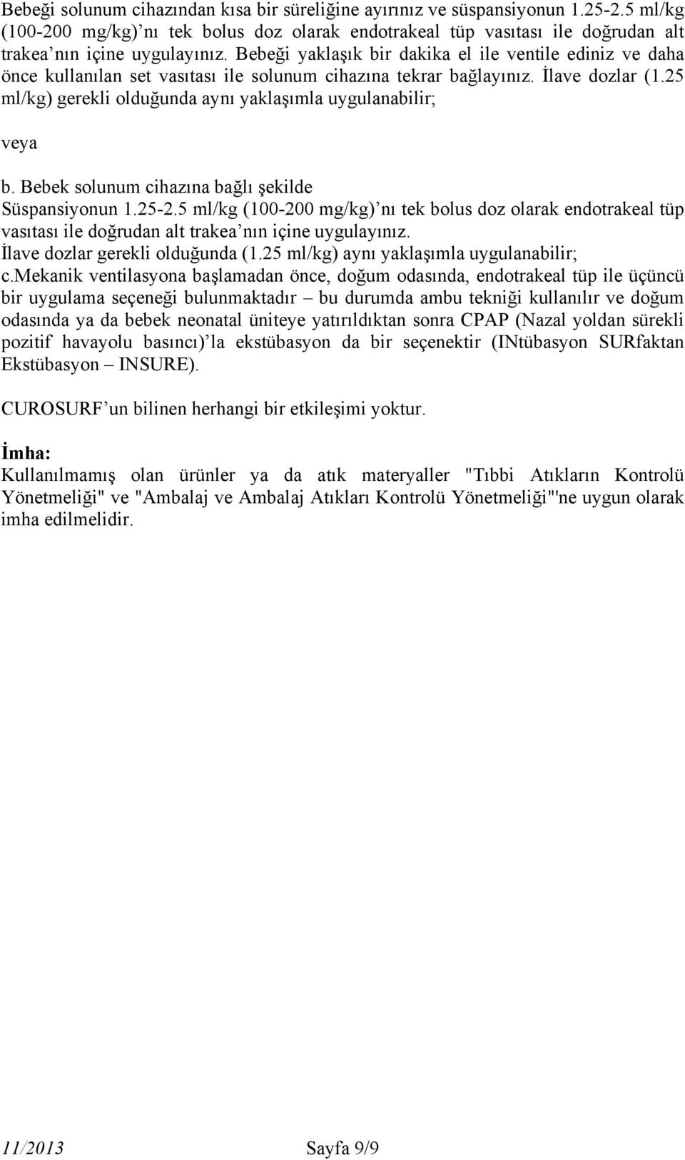 25 ml/kg) gerekli olduğunda aynı yaklaşımla uygulanabilir; veya b. Bebek solunum cihazına bağlı şekilde Süspansiyonun 1.25-2.