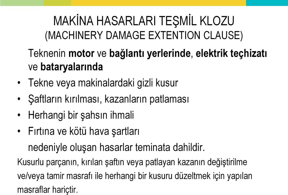 şahsın ihmali Fırtına ve kötü hava şartları nedeniyle oluşan hasarlar teminata dahildir.