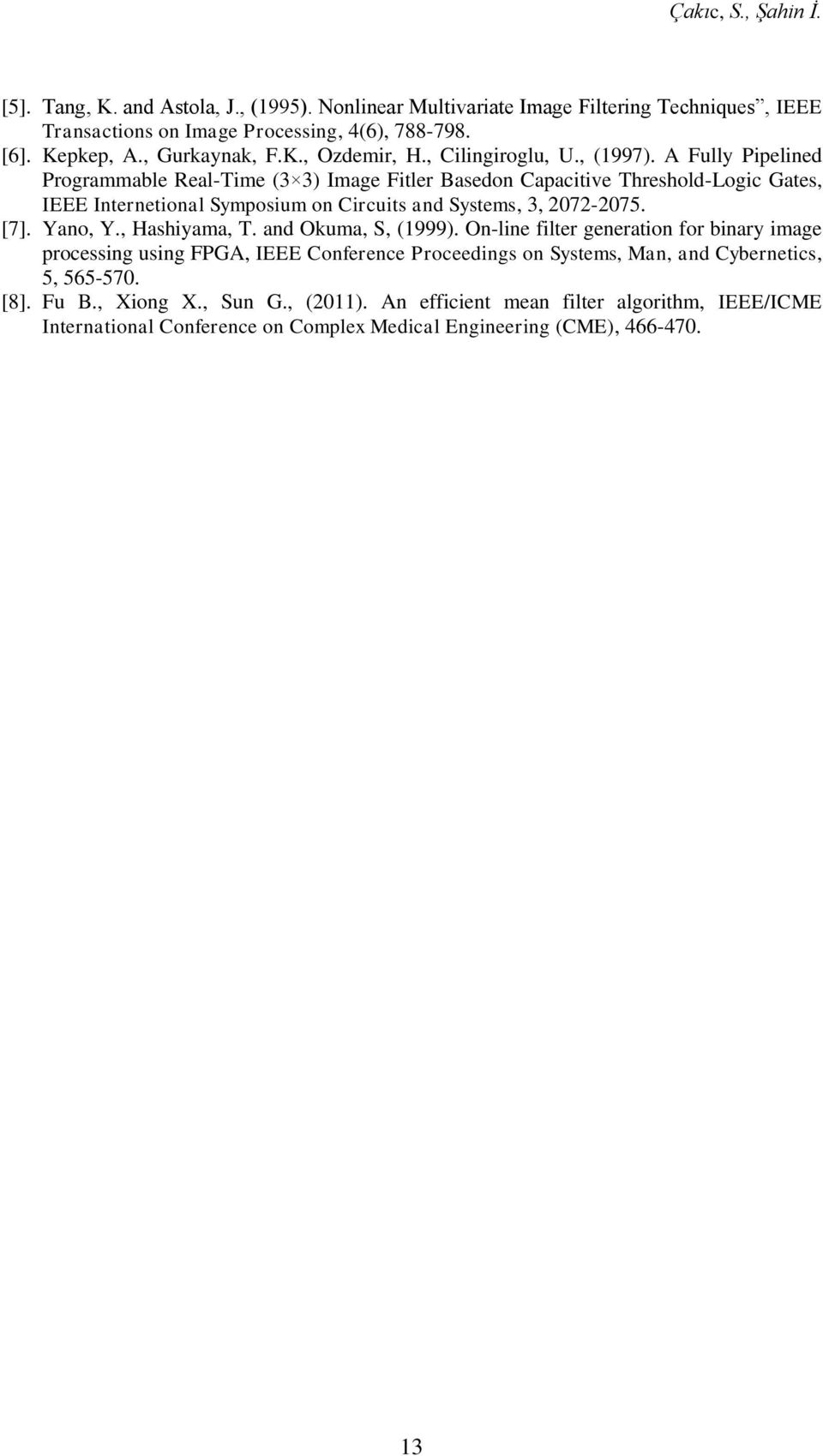 and Systems, 3, 2072-2075 [7] Yano, Y, Hashiyama, T and Okuma, S, (1999) On-line filter generation for binary image processing using FPGA, IEEE Conference Proceedings on Systems,