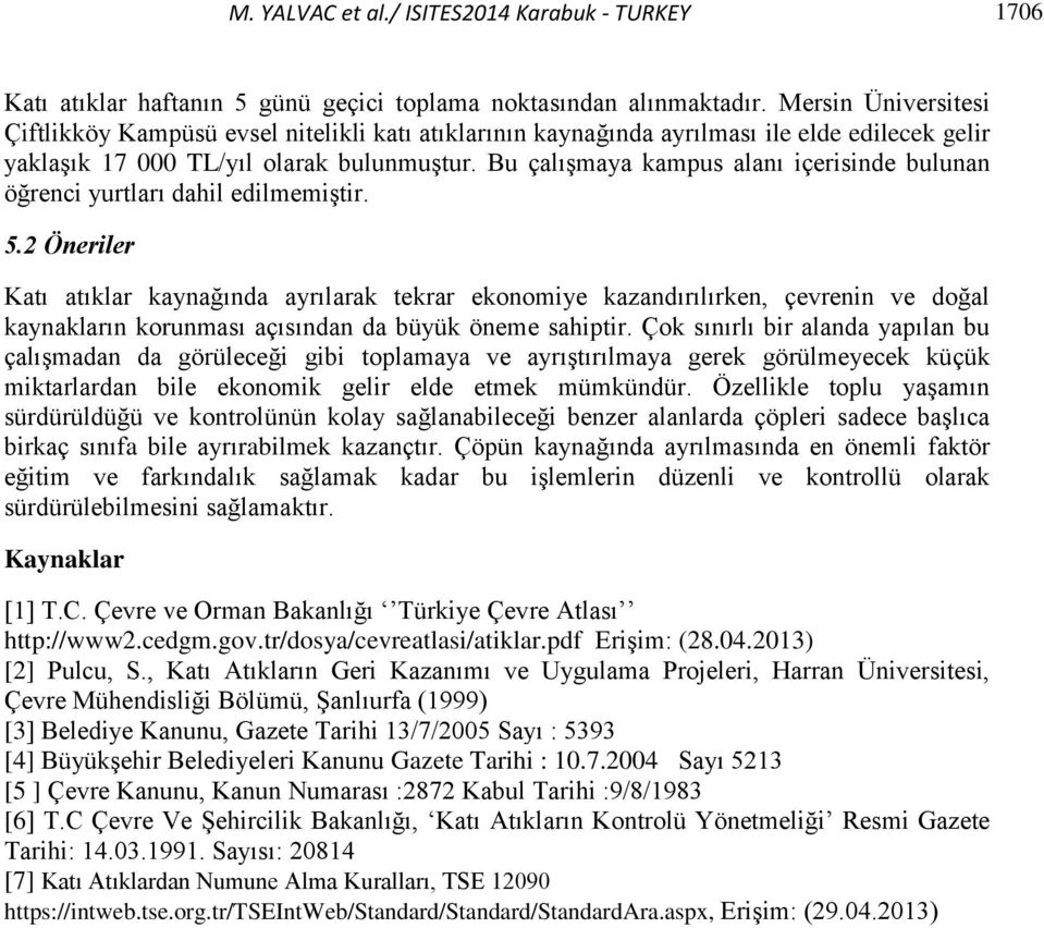 Bu çalışmaya kampus alanı içerisinde bulunan öğrenci yurtları dahil edilmemiştir. 5.