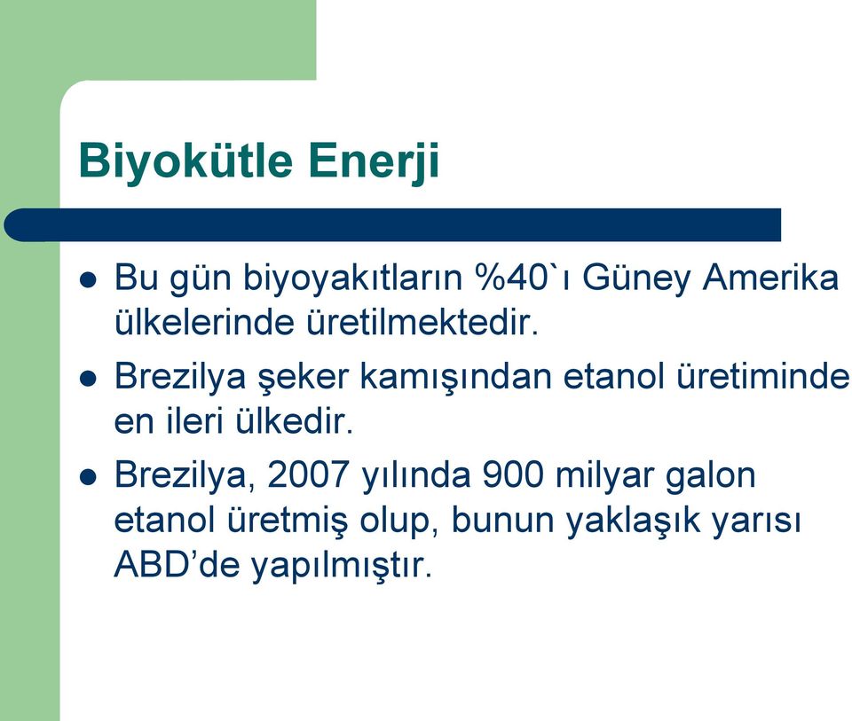 Brezilya şeker kamışından etanol üretiminde en ileri ülkedir.