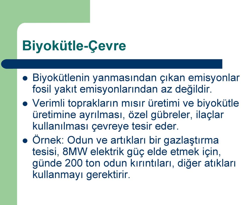 Verimli toprakların mısır üretimi ve biyokütle üretimine ayrılması, özel gübreler, ilaçlar