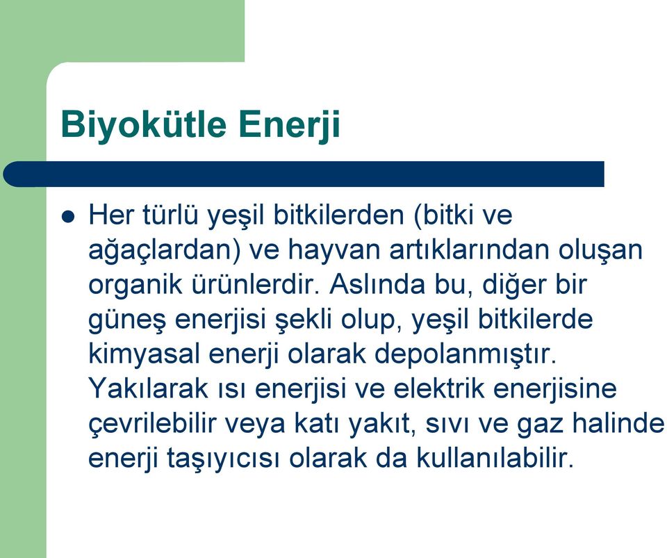 Aslında bu, diğer bir güneş enerjisi şekli olup, yeşil bitkilerde kimyasal enerji olarak