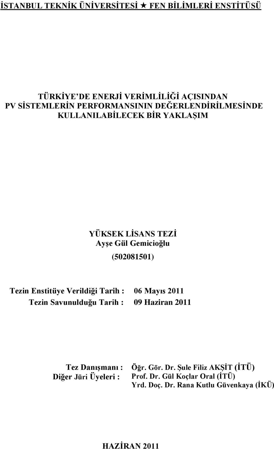 Tezin Enstitüye Verildiği Tarih : 06 Mayıs 2011 Tezin Savunulduğu Tarih : 09 Haziran 2011 Tez DanıĢmanı : Diğer Jüri