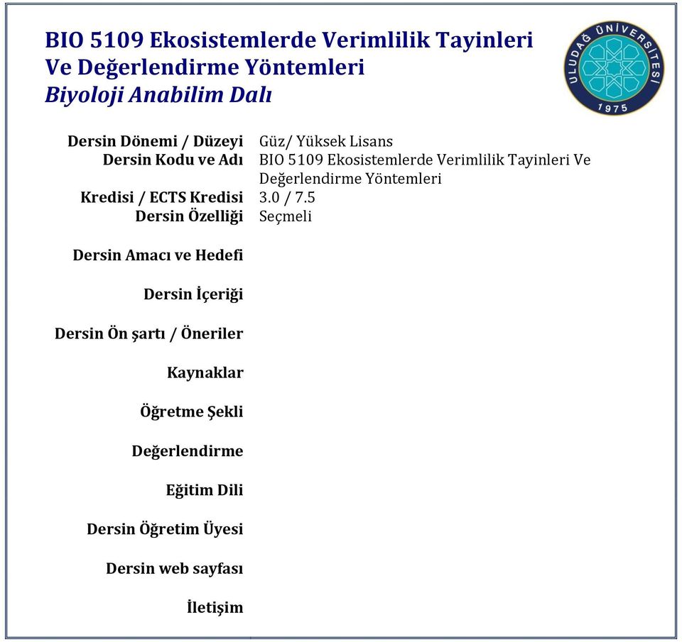 Kaynaklar Öğretme Şekli Değerlendirme Eğitim Dili Dersin Öğretim Üyesi Dersin web sayfası