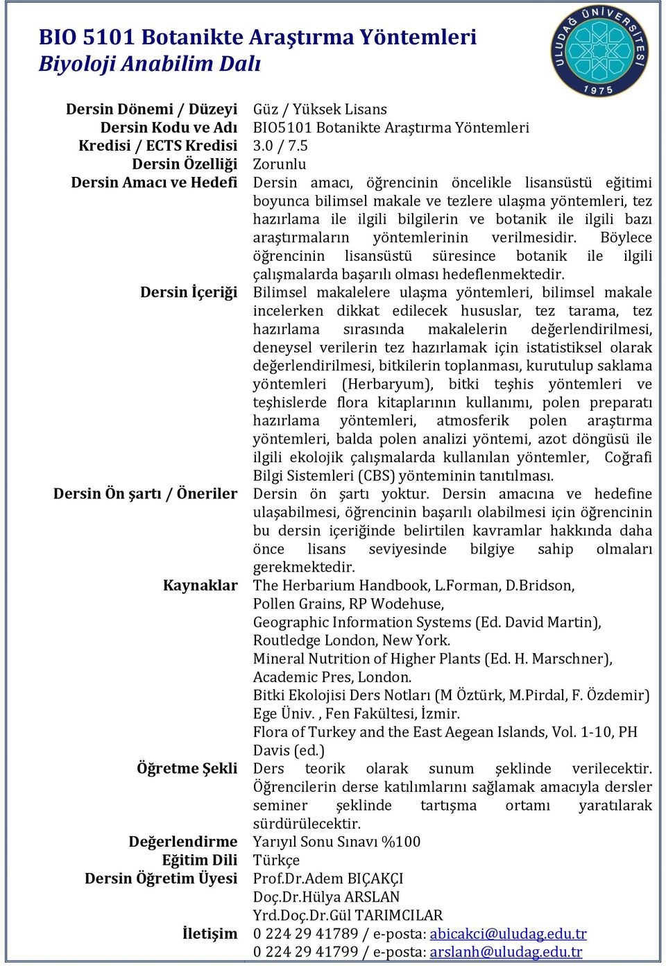 verilmesidir. Böylece öğrencinin lisansüstü süresince botanik ile ilgili çalışmalarda başarılı olması hedeflenmektedir.