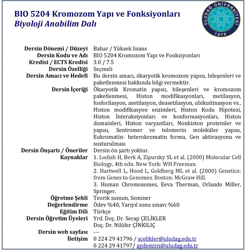 Dersin İçeriği Ökaryotik Kromatin yapısı, bileşenleri ve kromozom paketlenmesi, Histon modifikasyonları, metilasyon, fosforilasyon, asetilasyon, deasetilasyon, ubikuitinasyon vs.