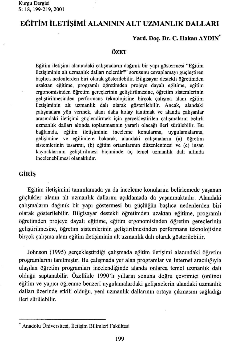 " sorusunu cevaplamayı güçleştiren başlıca nedenlerden biri olarak gösterilebilir.