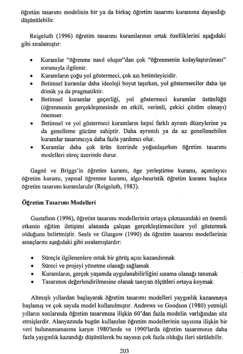 çoğu yol göstermeci, çok azı betimleyicidir. Betimsel kurarnlar daha ideoloji boyut taşırken, yol göstermeciler daha işe dönük ya da pragmatiktir.