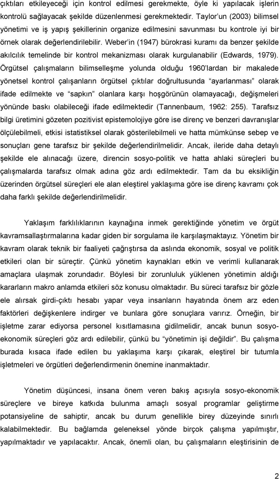 Weber in (1947) bürokrasi kuramı da benzer şekilde akılcılık temelinde bir kontrol mekanizması olarak kurgulanabilir (Edwards, 1979).