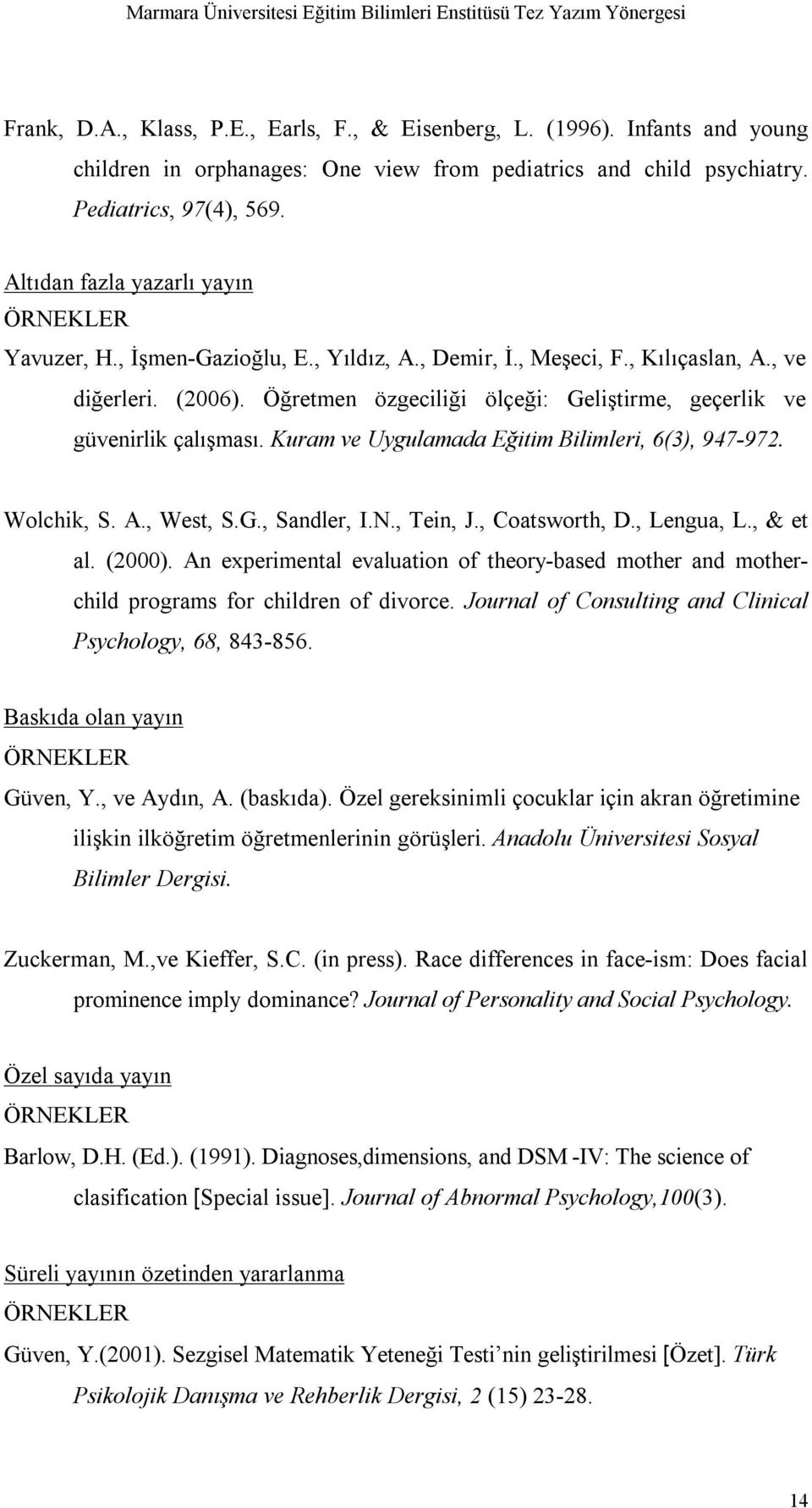 Öğretmen özgeciliği ölçeği: Geliştirme, geçerlik ve güvenirlik çalışması. Kuram ve Uygulamada Eğitim Bilimleri, 6(3), 947-972. Wolchik, S. A., West, S.G., Sandler, I.N., Tein, J., Coatsworth, D.