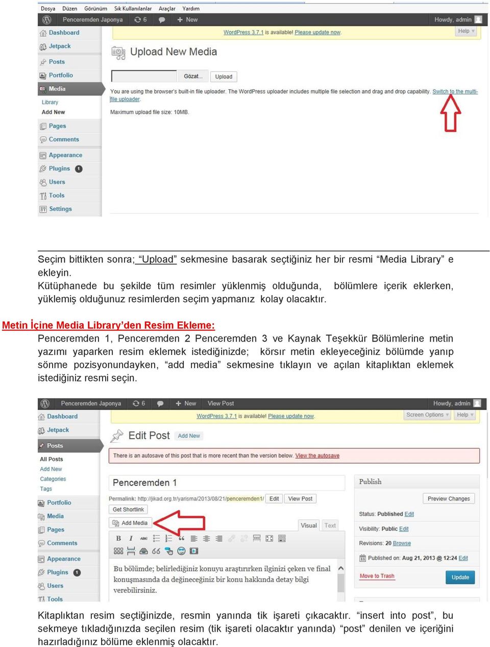 Metin İçine Media Library den Resim Ekleme: Penceremden 1, Penceremden 2 Penceremden 3 ve Kaynak Teşekkür Bölümlerine metin yazımı yaparken resim eklemek istediğinizde; körsır metin ekleyeceğiniz