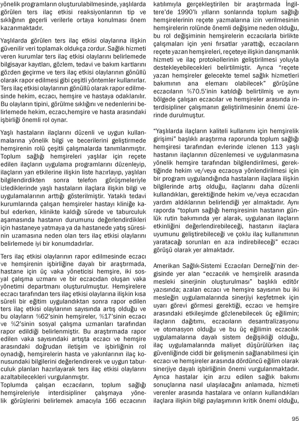 Sağlık hizmeti veren kurumlar ters ilaç etkisi olaylarını belirlemede bilgisayar kayıtları, gözlem, tedavi ve bakım kartlarını gözden geçirme ve ters ilaç etkisi olaylarının gönüllü olarak rapor