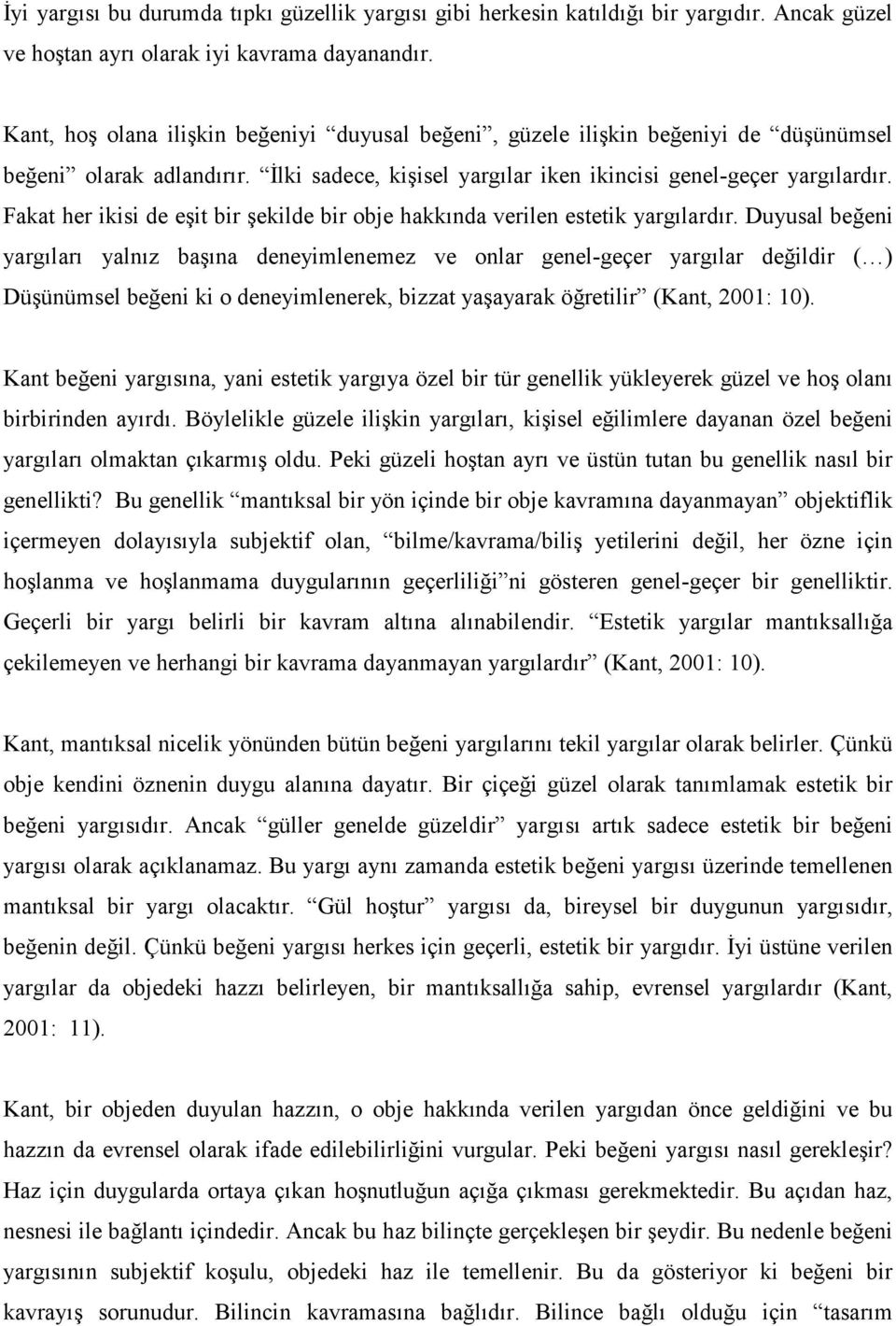 Fakat her ikisi de eşit bir şekilde bir obje hakkında verilen estetik yargılardır.