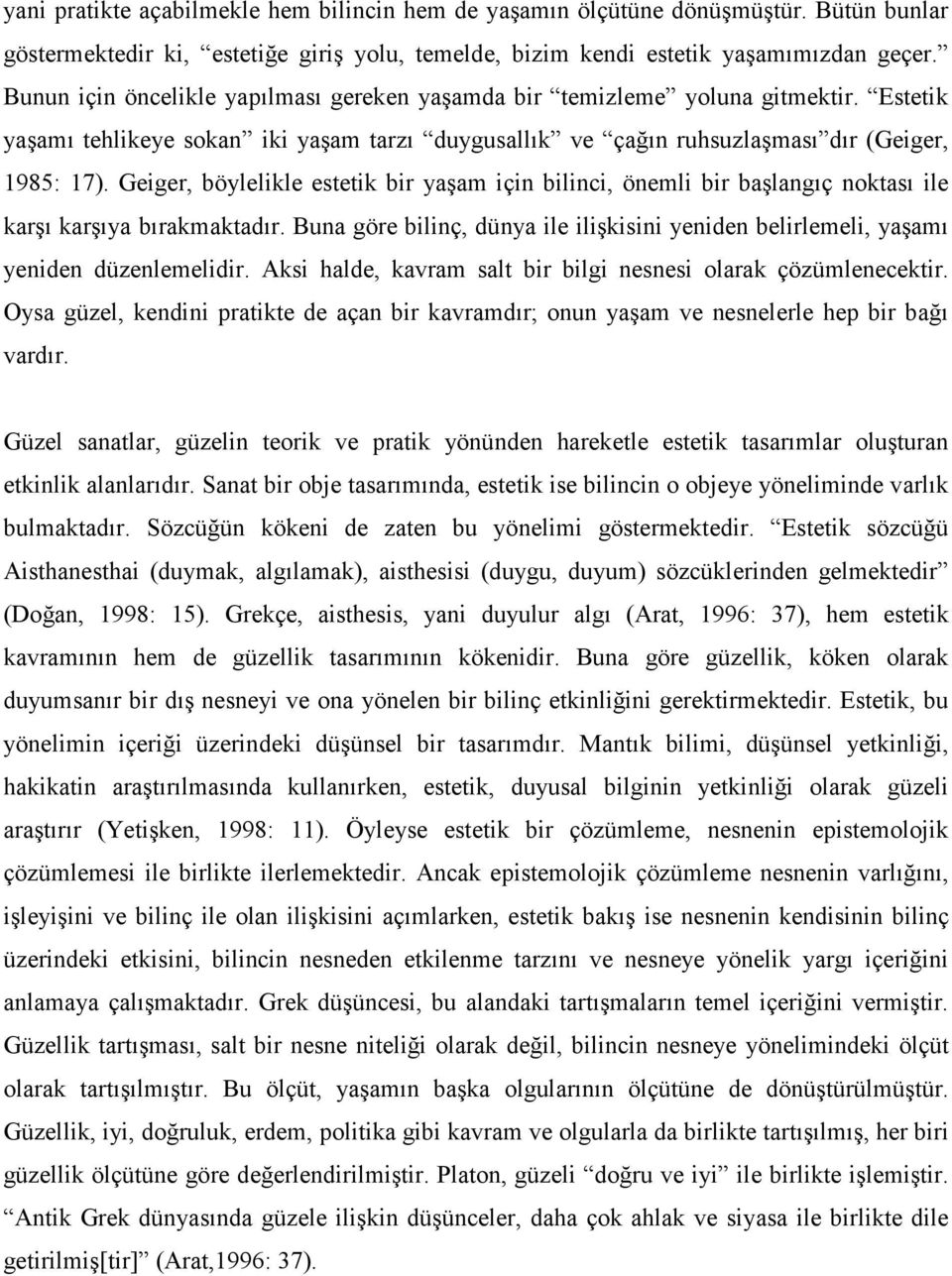 Geiger, böylelikle estetik bir yaşam için bilinci, önemli bir başlangıç noktası ile karşı karşıya bırakmaktadır.