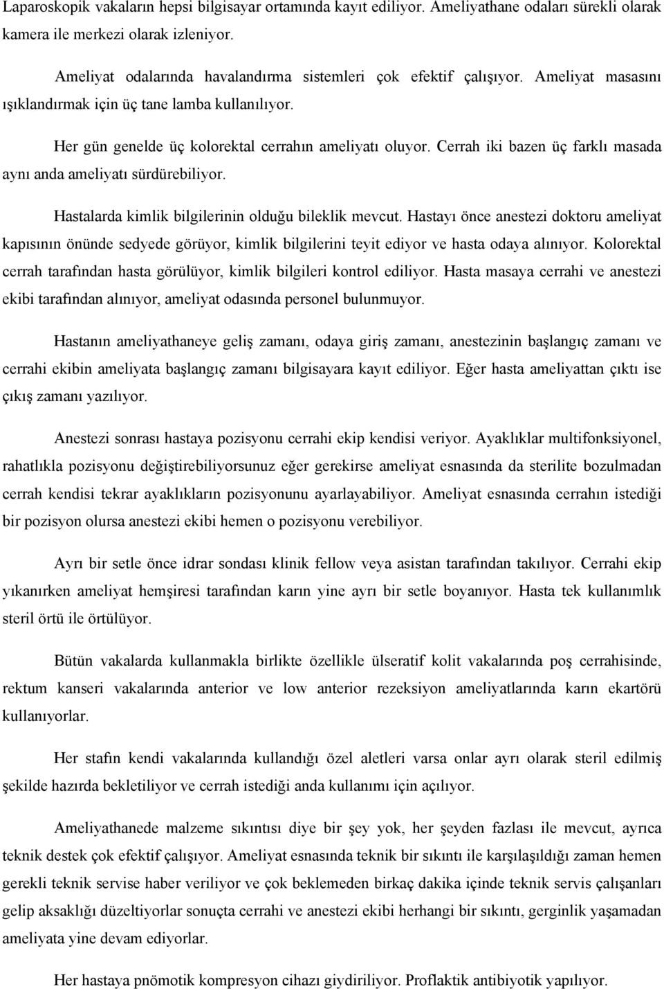 Cerrah iki bazen üç farklı masada aynı anda ameliyatı sürdürebiliyor. Hastalarda kimlik bilgilerinin olduğu bileklik mevcut.