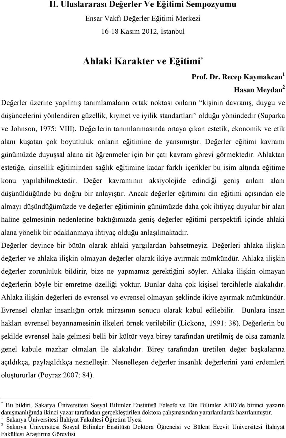 yönündedir (Suparka ve Johnson, 1975: VIII). Değerlerin tanımlanmasında ortaya çıkan estetik, ekonomik ve etik alanı kuşatan çok boyutluluk onların eğitimine de yansımıştır.