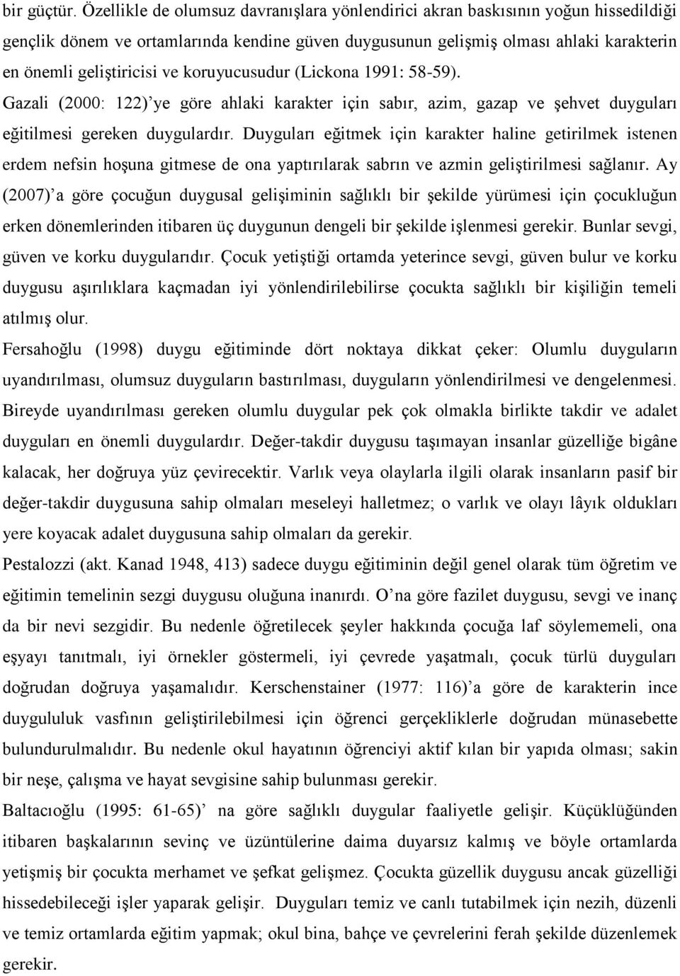 koruyucusudur (Lickona 1991: 58-59). Gazali (2000: 122) ye göre ahlaki karakter için sabır, azim, gazap ve şehvet duyguları eğitilmesi gereken duygulardır.