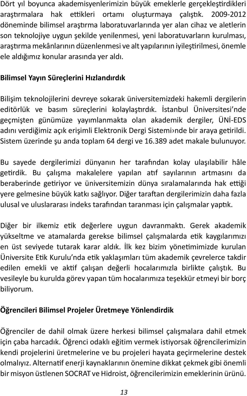 ve alt yapılarının iyileştirilmesi, önemle ele aldığımız konular arasında yer aldı.