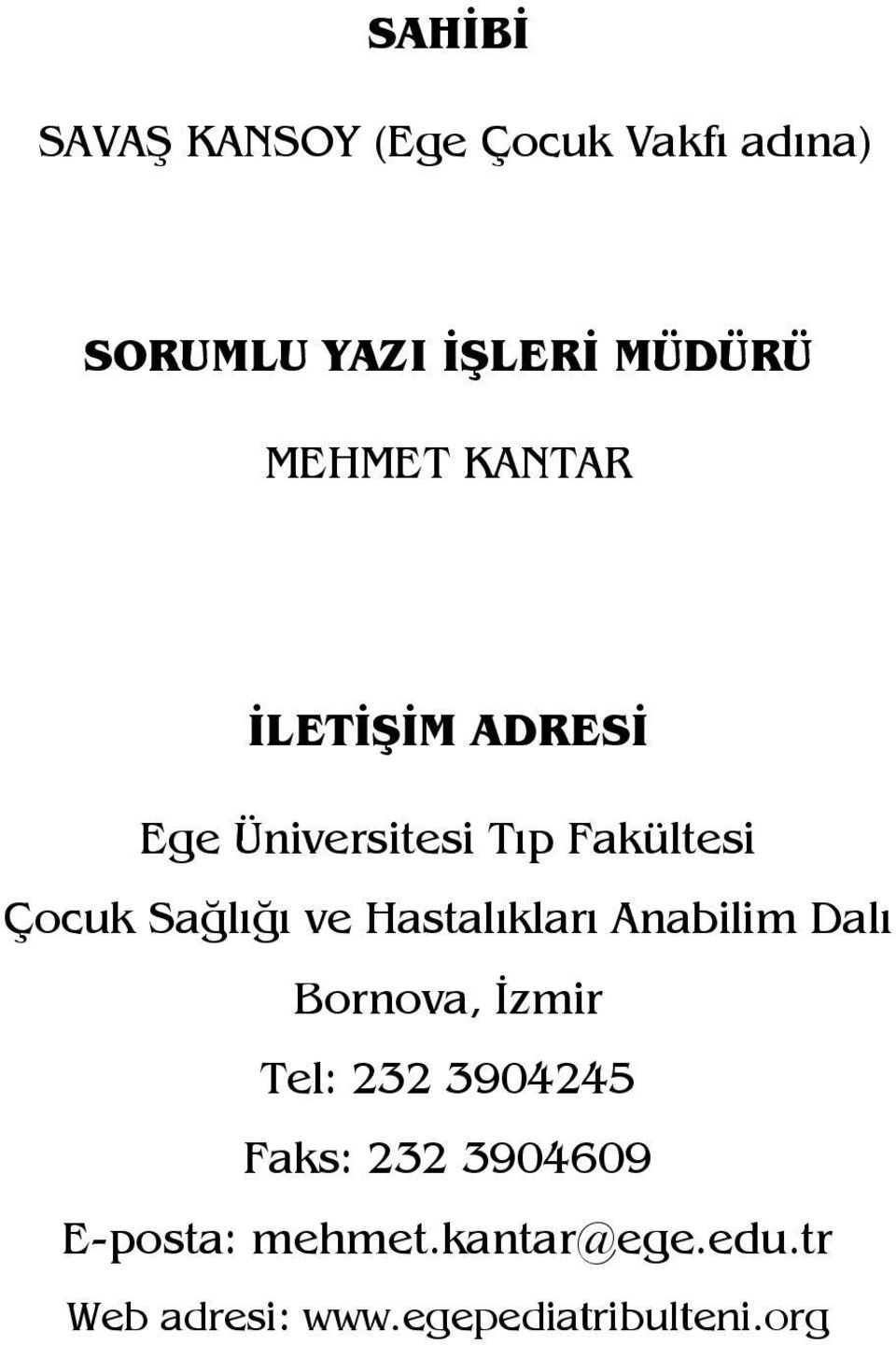 3904609 E-posta: mehmet.kantar@ege.edu.tr Web adresi: www.egepediatribulteni.