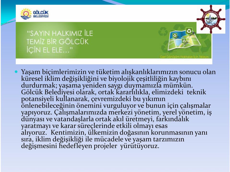 Gölcük Belediyesi olarak, ortak kararlılıkla, elimizdeki teknik potansiyeli kullanarak, çevremizdeki bu yıkımın önlenebileceğinin önemini vurguluyor ve bunun için çalışmalar