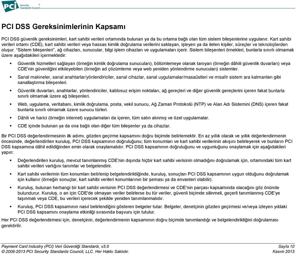 Sistem bileşenleri, ağ cihazları, sunucular, bilgi işlem cihazları ve uygulamaları içerir.