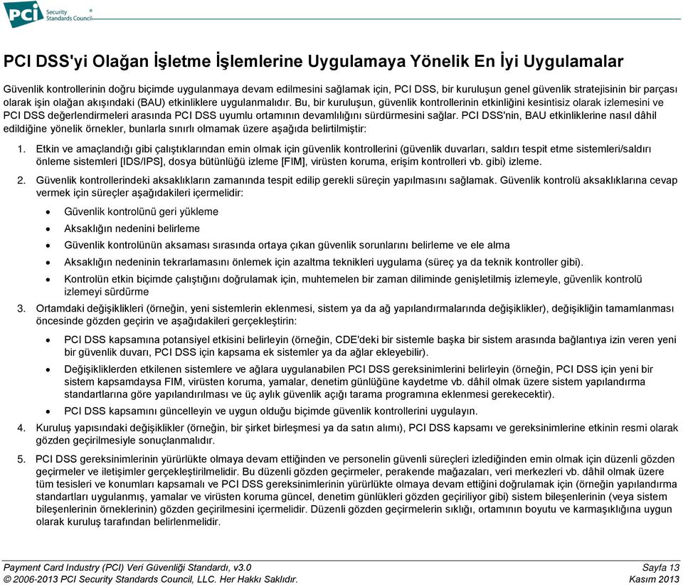 Bu, bir kuruluşun, güvenlik kontrollerinin etkinliğini kesintisiz olarak izlemesini ve PCI DSS değerlendirmeleri arasında PCI DSS uyumlu ortamının devamlılığını sürdürmesini sağlar.