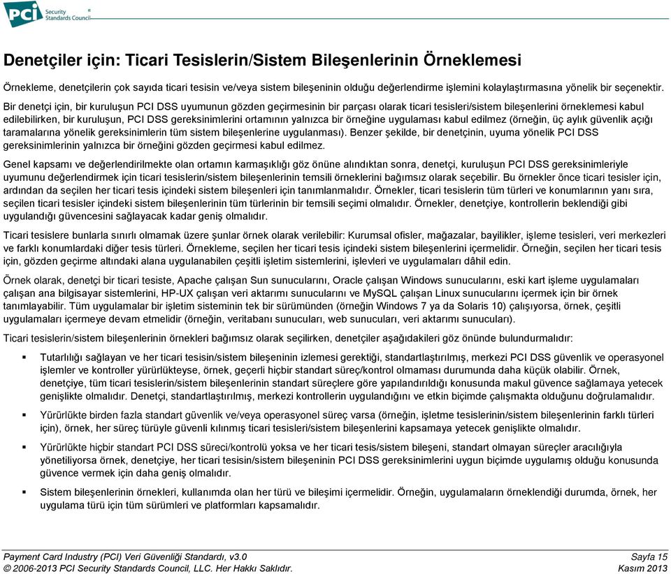 Bir denetçi için, bir kuruluşun PCI DSS uyumunun gözden geçirmesinin bir parçası olarak ticari tesisleri/sistem bileşenlerini örneklemesi kabul edilebilirken, bir kuruluşun, PCI DSS gereksinimlerini