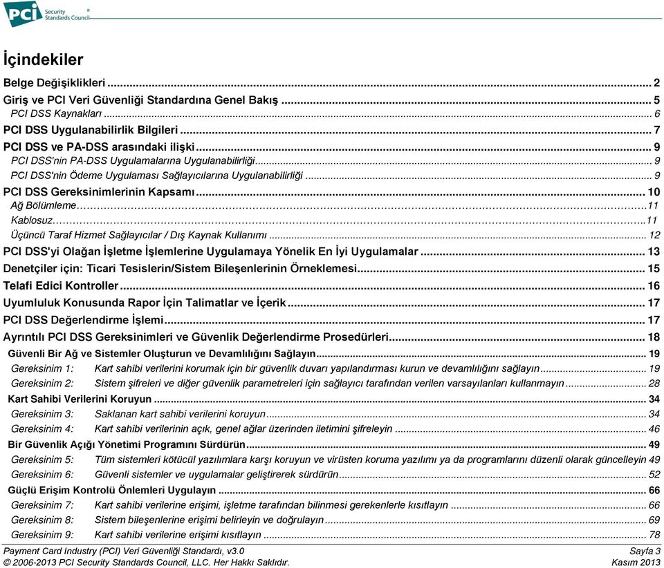 .11 Üçüncü Taraf Hizmet Sağlayıcılar / Dış Kaynak Kullanımı... 12 PCI DSS'yi Olağan İşletme İşlemlerine Uygulamaya Yönelik En İyi Uygulamalar.