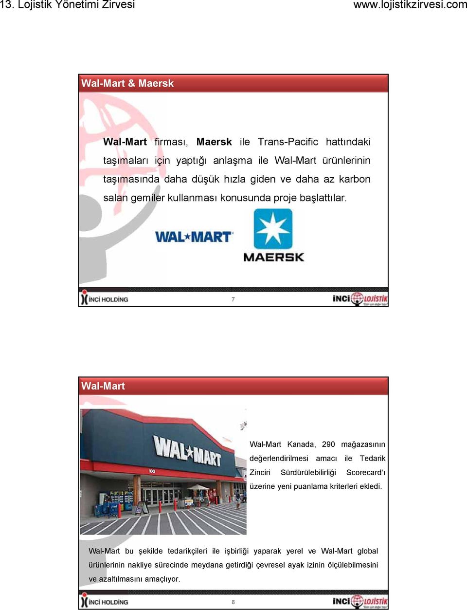 7 Wal-Mart Wal-Mart Kanada, 290 mağazasının değerlendirilmesi amacı ile Tedarik Zinciri Sürdürülebilirliği Scorecard ı üzerine yeni puanlama