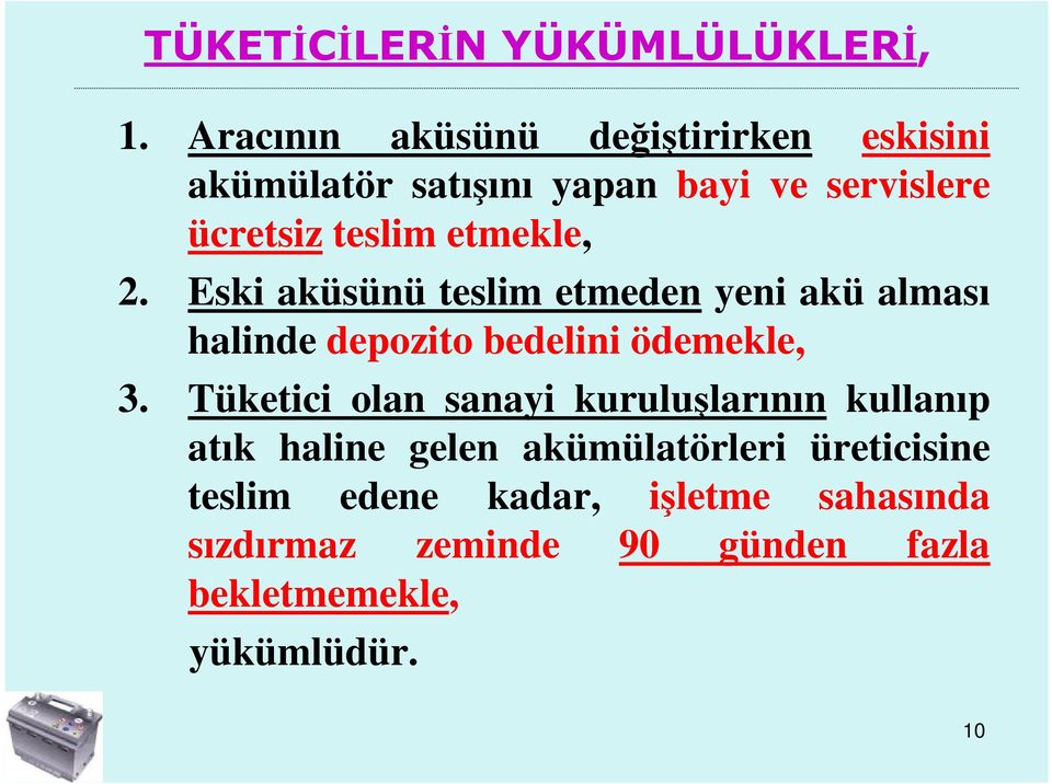 etmekle, 2. Eski aküsünü teslim etmeden yeni akü alması halinde depozito bedelini ödemekle, 3.