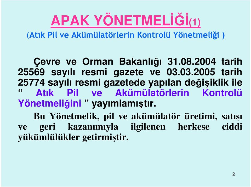 03.2005 tarih 25774 sayılı resmi gazetede yapılan değişiklik ile Atık Pil ve Akümülatörlerin